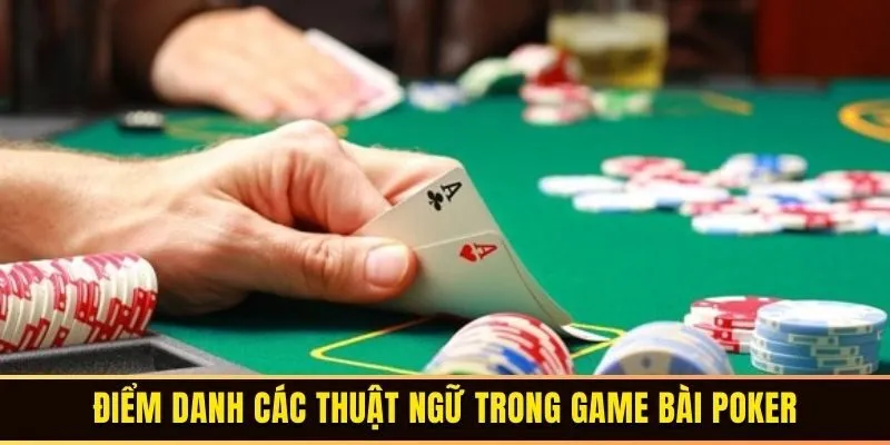 Game Bài Poker - Hướng Dẫn Cách Chơi Dành Cho Tân Thủ 2 Điểm danh các thuật ngữ trong Game Bài Poker