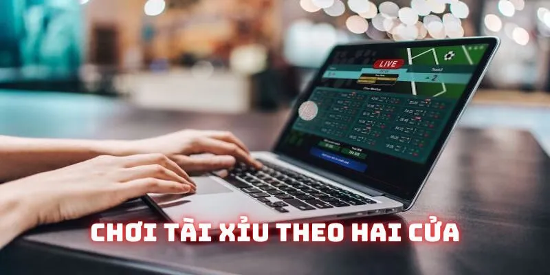 Chơi kèo tài xỉu 2 trái một lúc hai cửa